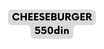 CHEESEBURGER 550din